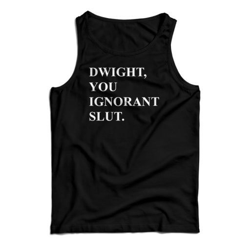 Michael Scott The Office Dwight You Ignorant Slut Tank Top For UNISEX