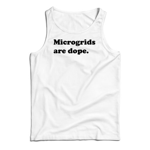 Microgrids Are Dope Tank Top For UNISEX