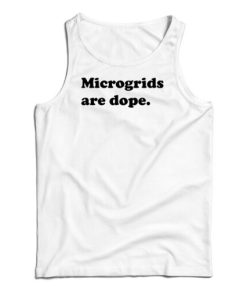 Microgrids Are Dope Tank Top For UNISEX