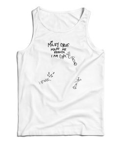 Miley Cyrus Made Me Realize I Am Gay Tank Top