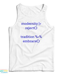 Modernity Reject Tradition Embrace Tank Top