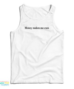 Money Makes Me Cum Tank Top