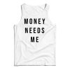 Money Needs Me Tank Top Cheap For Men’s And Women’s