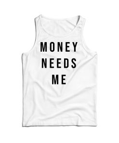 Money Needs Me Tank Top Cheap For Men’s And Women’s