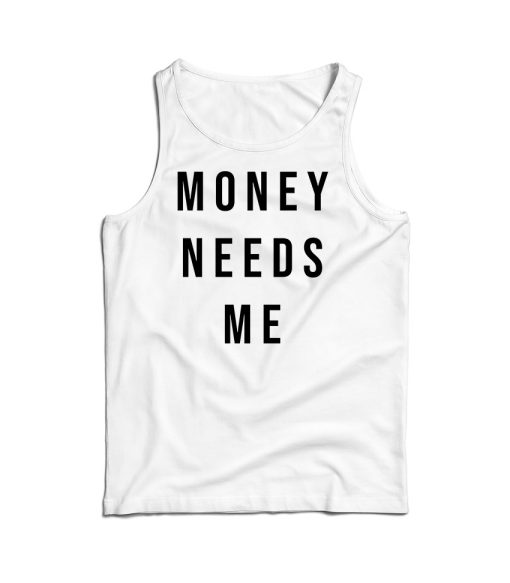 Money Needs Me Tank Top Cheap For Men’s And Women’s