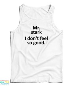 Mr Stark I Don’t Feel So Good Tank Top
