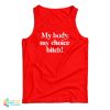 My Body My Choice Bitch Tank Top For UNISEX