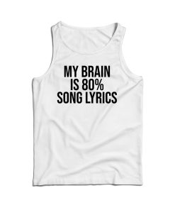 My Brain is 80 Song Lyrics Tank Top Cheap For Men’s And Women’s