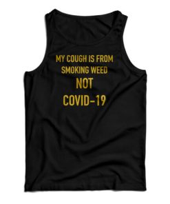 My Cough Is From Smoking Weed Not Covid-19 Tank Top For UNISEX