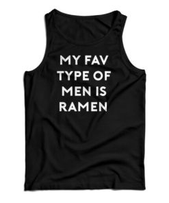 My Fav Type Of Men Is Ramen Tank Top