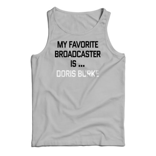 My Favorite Broadcaster Is Doris Burke Tank Top Size S, M, L, XL, 2XL