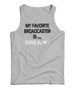 My Favorite Broadcaster Is Doris Burke Tank Top Size S, M, L, XL, 2XL
