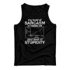 My Level Of Sarcasm Is Based On Your Level Of Stupidity Tank Top