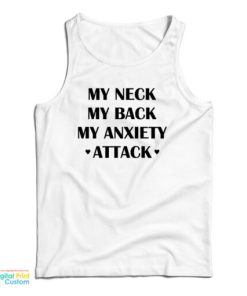 My Neck My Back My Anxiety Attack Funny Tank Top For UNISEX