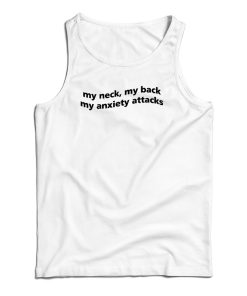 My Neck My Back My Anxiety Attack Tank Top