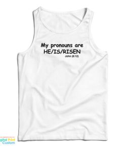 My Pronouns Are He Is Risen John 8 12 Tank Top