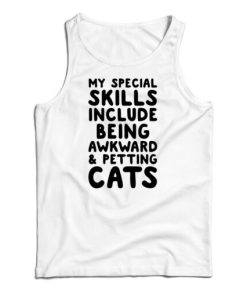 My Special Skills Include Being Awkward And Petting Cats Tank Top
