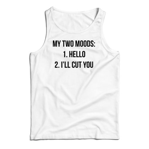 My Two Moods Hello I’ll Cut You Tank Top