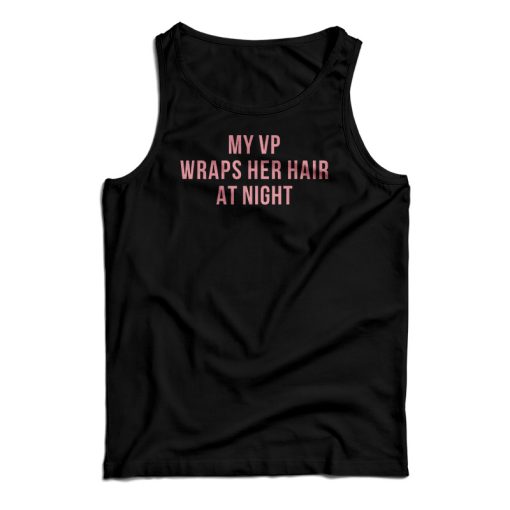 My Vp Wraps Her Hair At Night Tank Top