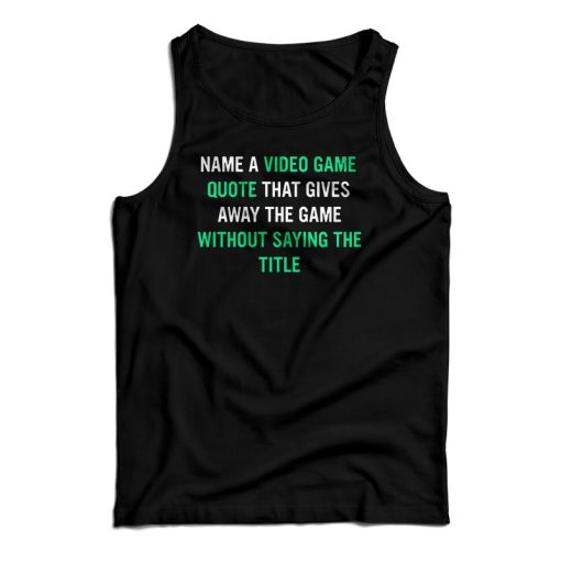 Name A Video Game Quote Tank Top For UNISEX