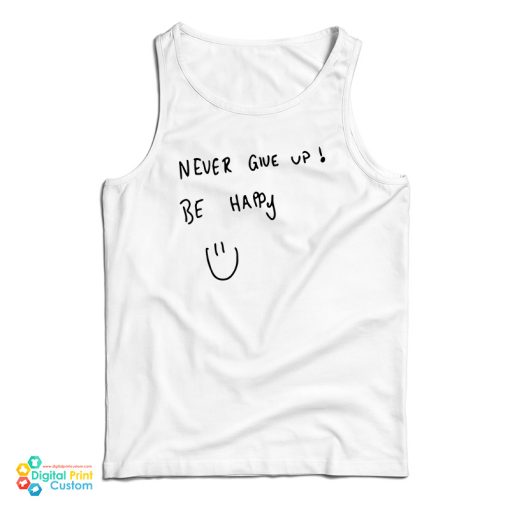 Never Give Up Be Happy Tank Top