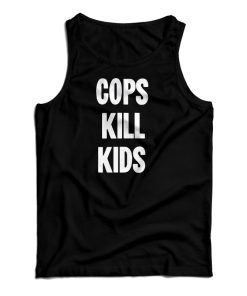 New Black Political Cops Kill Kids Tank Top New Black Political Cops Kill Kids Tank Top