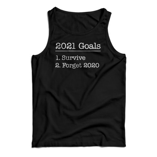 New Year 2021 Goals Survive And Forget Tank Top For UNISEX