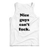 Nice Guys Can’t Fuck Tank Top For UNISEX