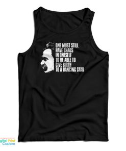 Nietzsche Quote – One Must Still Have Chaos in Oneself Tank Top Nietzsche Quote – One Must Still Have Chaos in Oneself Tank Top