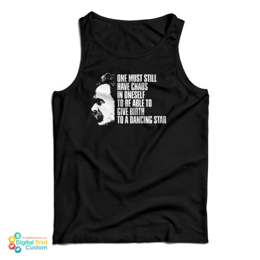 Nietzsche Quote – One Must Still Have Chaos in Oneself Tank Top