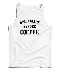 Nightmare Before Coffee Tank Top For UNISEX