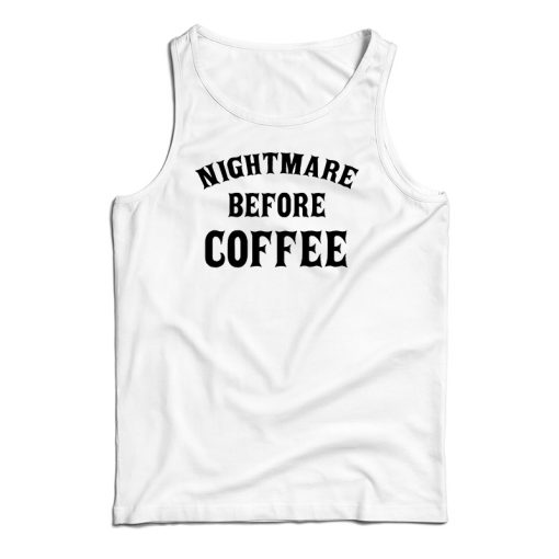 Nightmare Before Coffee Tank Top For UNISEX