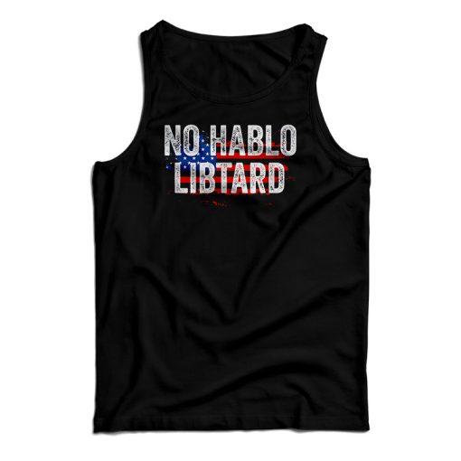 No Hablo Libtard Tank Top For UNISEX