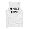 No Hablo Stupid Funny Tank Top Cheap Custom For Men And Women