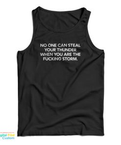 No One can Steal Your Thunder When You Are the Fucking Storm Tank Top No One can Steal Your Thunder When You Are the Fucking Storm Tank Top