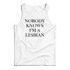 Nobody Knows I’m A Lesbian Tank Top