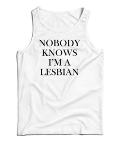 Nobody Knows I’m A Lesbian Tank Top