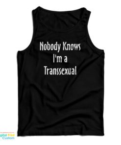 Nobody Knows I’m A Transsexual Tank Top For UNISEX