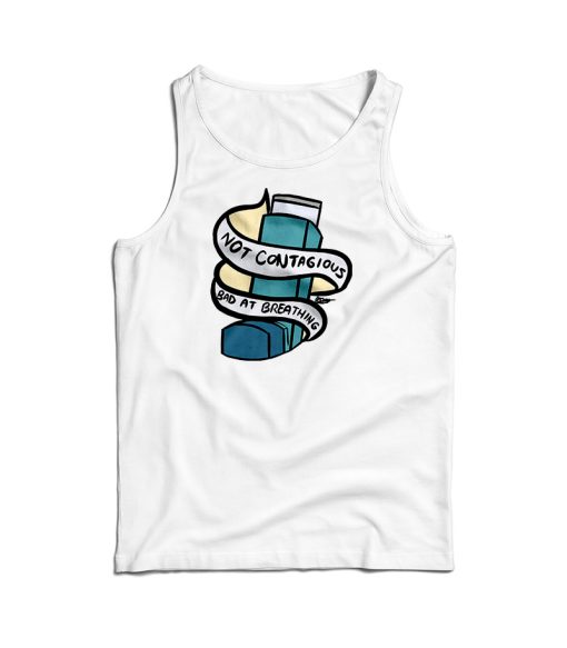 Not Contagious Bad At Breathing Tank Top For Men’s And Women’s