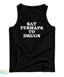 Not Say Perhaps To Drugs Tank Top For UNISEX Not Say Perhaps To Drugs Tank Top For UNISEX