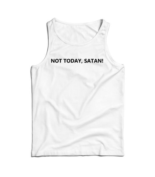 Not Today Satan Tank Top Funny Saying For Men’s And Women’s