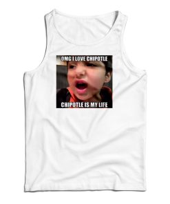 OMG I Love Cipotle Cipotle Is My life Tank Top