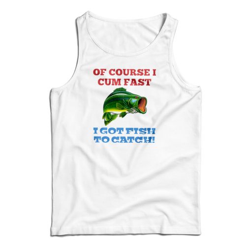 Of Course I Cum Fast Tank Top For UNISEX