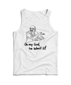 Oh My God He Admit It Parody Tank Top Cheap For Men’s And Women’s