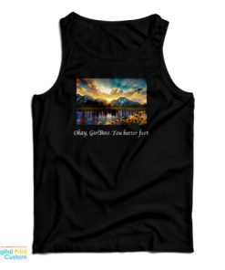 Okay Girlboss You Better Fart Tank Top