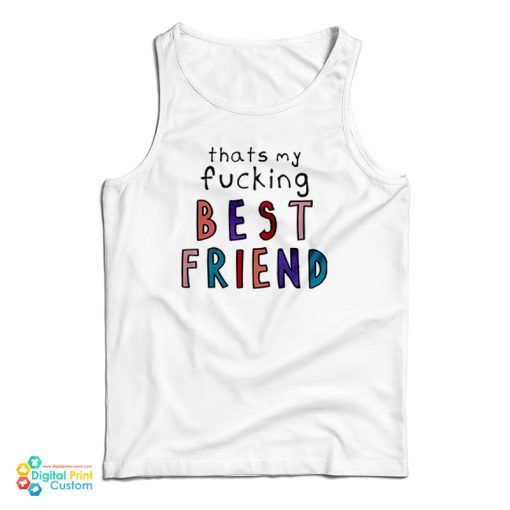 Olivia That’s My Fucking Best Friend Tank Top For UNISEX