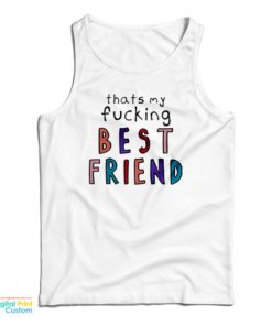 Olivia That’s My Fucking Best Friend Tank Top For UNISEX