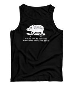 On My Way To Destroy Everything Youve Ever Loved Tank Top 2