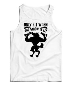 Only Fit When The Moon Is Lit Tank Top