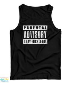 Parental Advisory I Say Fuck A Lot Tank Top